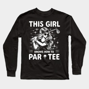 This Girl Knows How To Par Tee Golf Long Sleeve T-Shirt